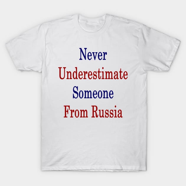 Never Underestimate Someone From Russia T-Shirt by supernova23